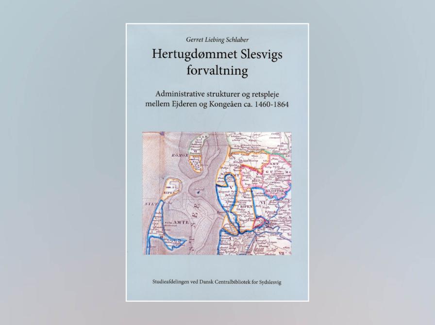 Gerret Liebing Schlaber: Hertugdømmet Slesvigs forvaltning ca. 1460-1864