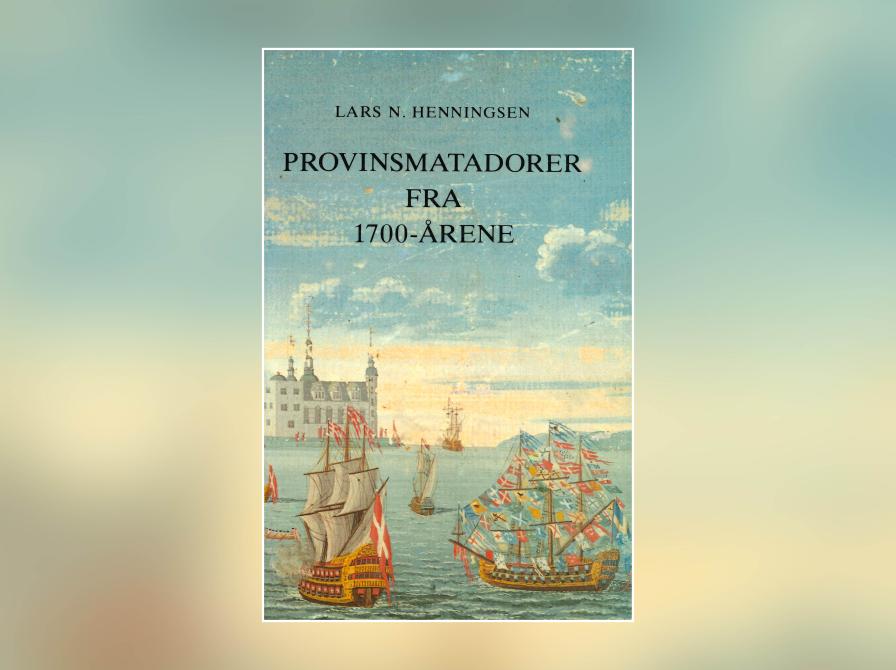 Lars N. Henningsen: Provinsmatadorer fra 1700-årene